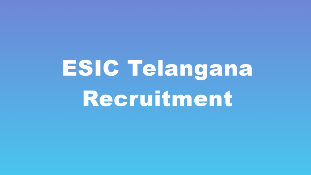 ESIC Telangana Recruitment 
