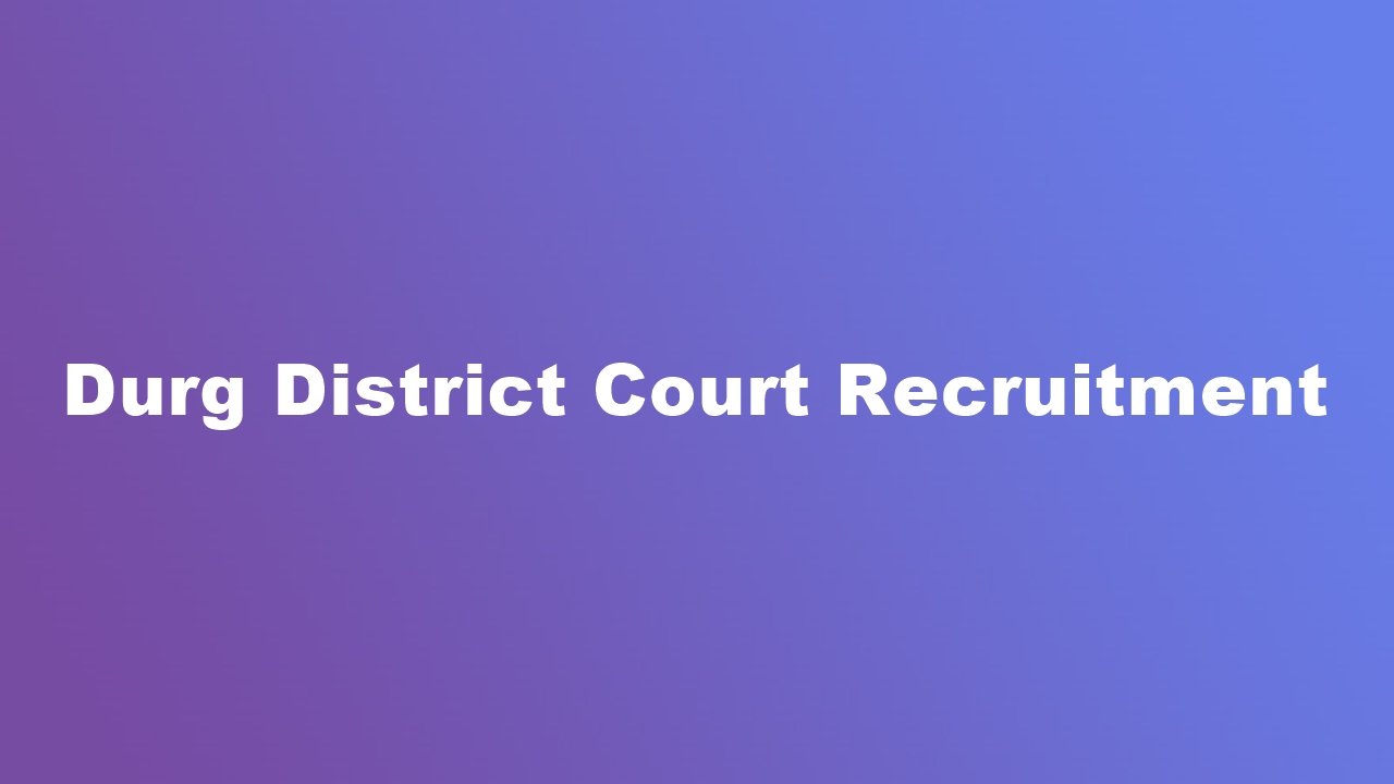 Durg District Court Recruitment 2023 Apply Offline for 125 Assistant Peon