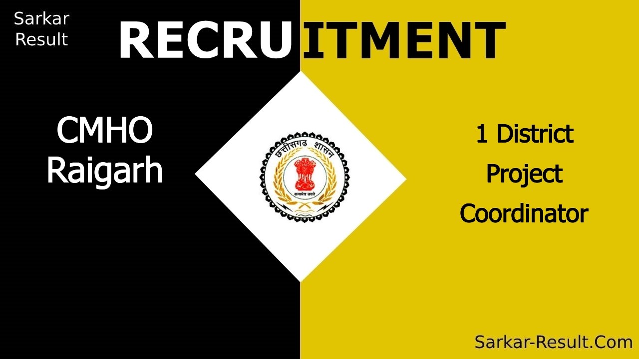 cmho raigarh recruitment 2024 walk in interview for 1 district project coordinator out