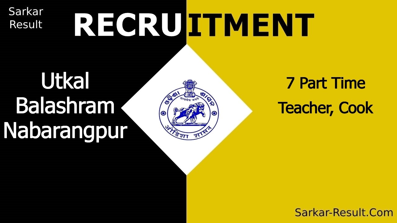 utkal balashram nabarangpur recruitment 2024 apply offline for 7 part time teacher cook out